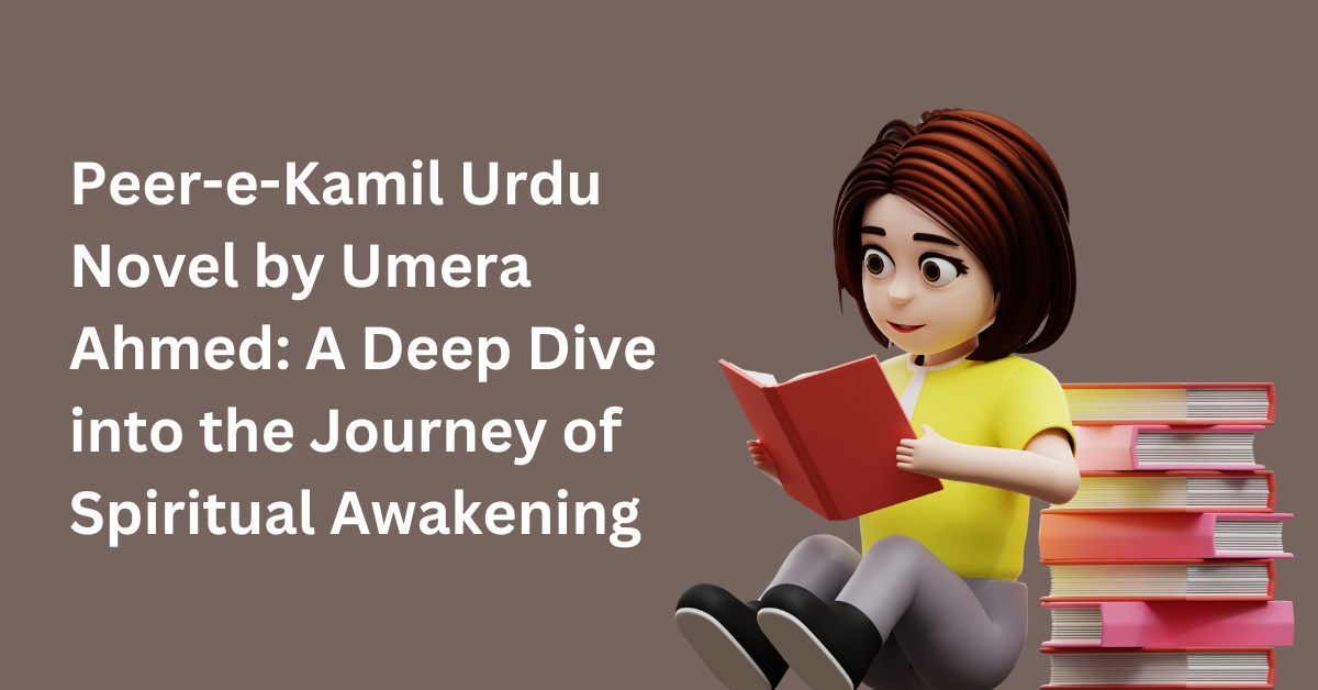 Peer-e-Kamil Urdu Novel by Umera Ahmed A Deep Dive into the Journey of Spiritual Awakening