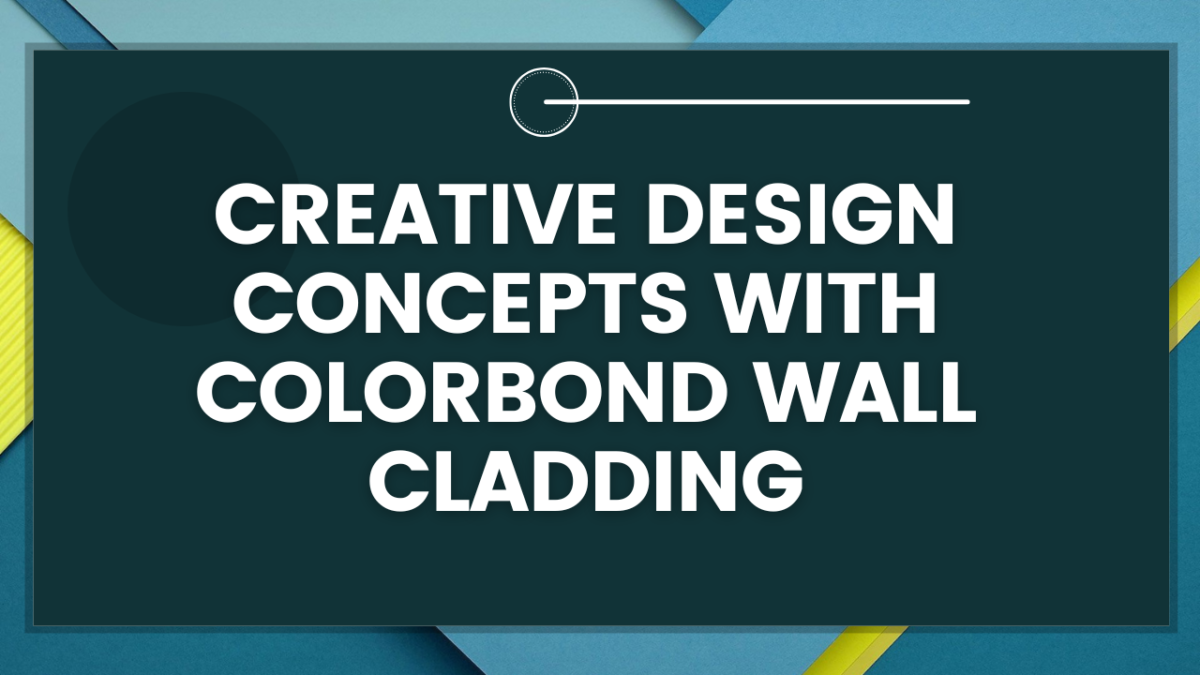 Creative Design Concepts with Colorbond Wall Cladding