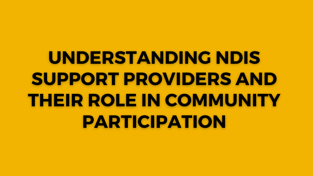 Understanding NDIS Support Providers and Their Role in Community Participation