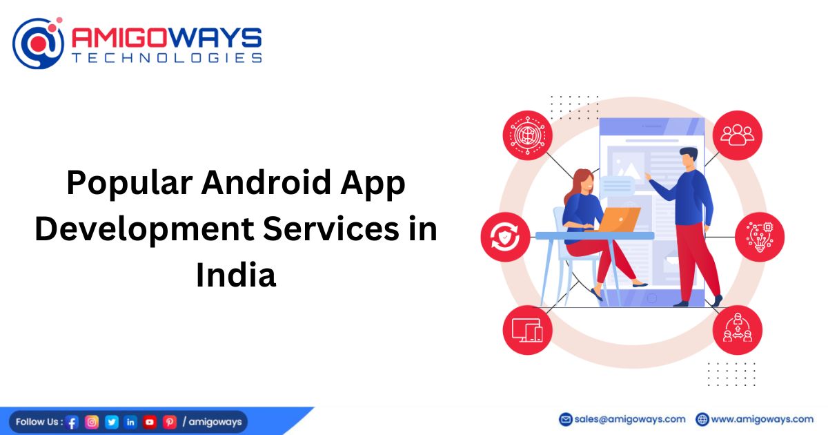 Popular Android App Development Services in India – Amigoways