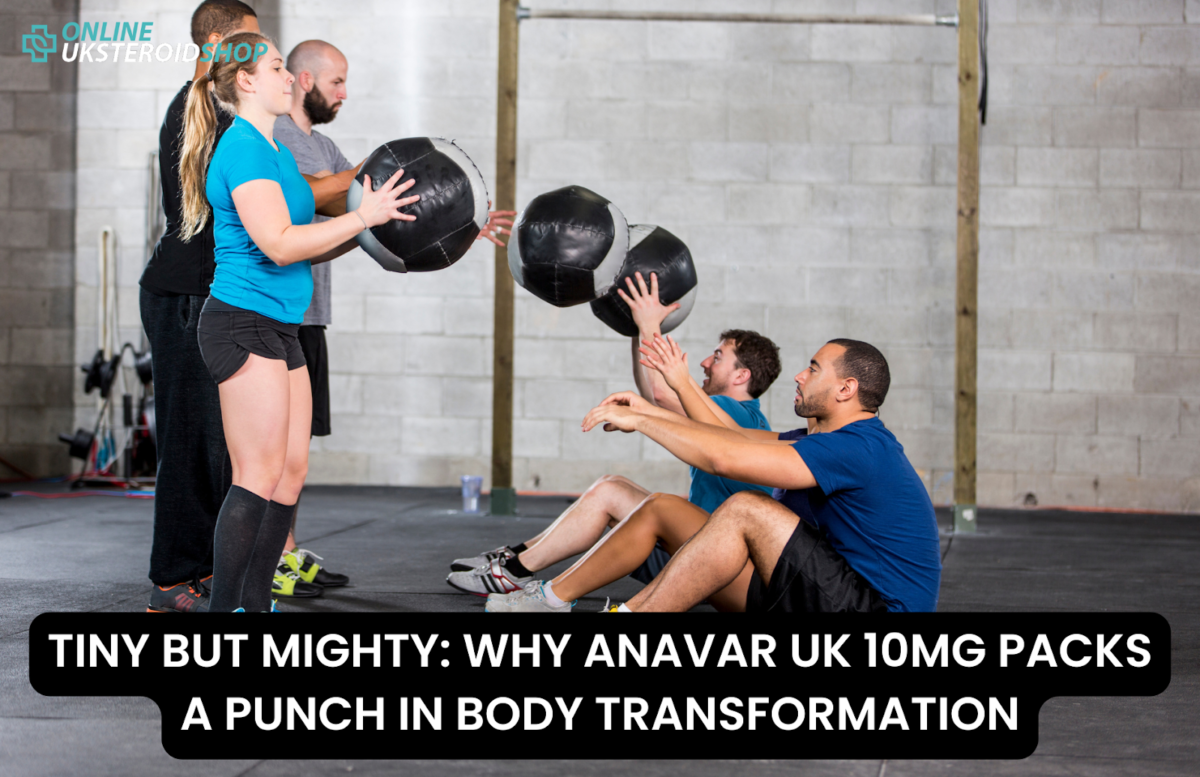 TINY BUT MIGHTY: WHY ANAVAR UK 10MG PACKS A PUNCH IN BODY TRANSFORMATION